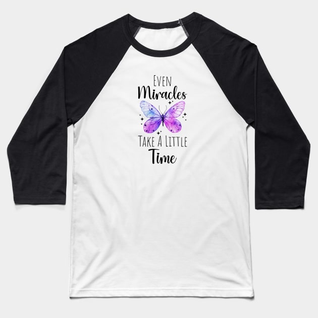 Even Miracles Take A Little Time butterfly Baseball T-Shirt by Schioto